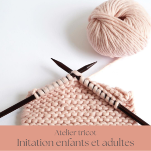 Initiation Tricot : ENFANTS et ADULTES -Tricot